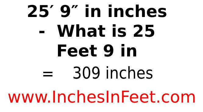 25′ 9″ in inches - What is 25 Feet 9 in Inches?