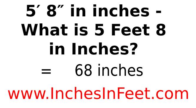 5′ 8″ in inches - What is 5 Feet 8 in Inches?